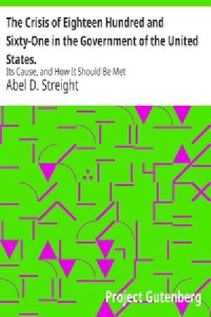 [Gutenberg 38554] • The Crisis of Eighteen Hundred and Sixty-One in the Government of the United States. / Its Cause, and How It Should Be Met